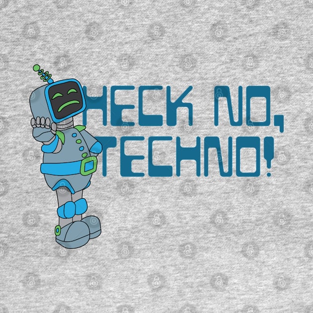 Heck No, techno! by The Hot Pink Beanie